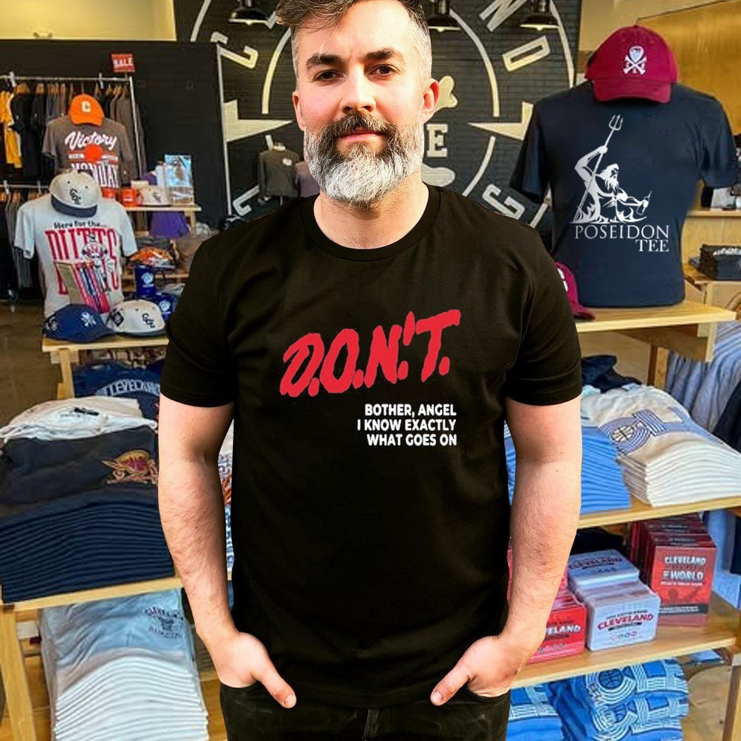 D.O.N’T. Bother Angel I Know Exactly What Goes On Unisex