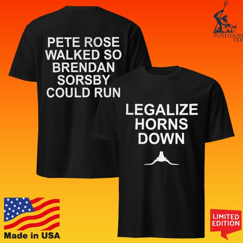 Legalize Horns Down Pete Rose Walked So Brendan Sorsby Could Run Unisex