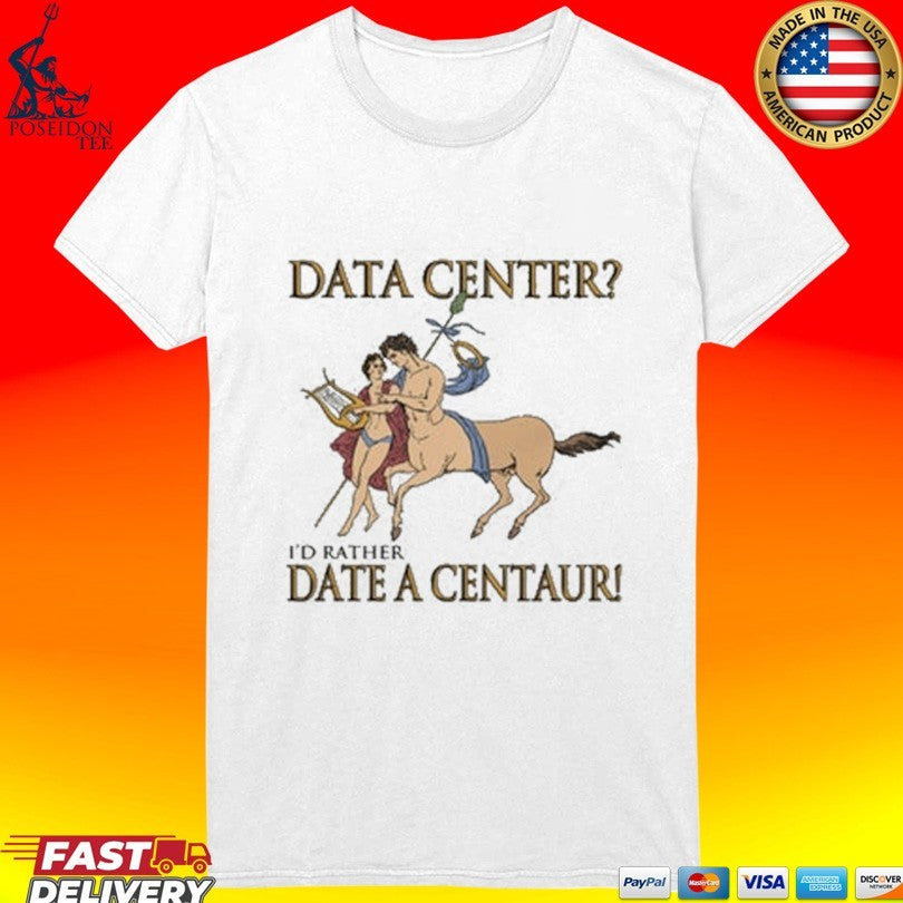 Data Center I’d Rather Date A Centaur Unisex