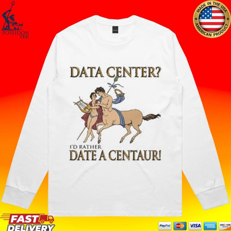 Data Center I’d Rather Date A Centaur Unisex