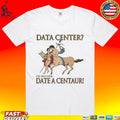 Data Center I’d Rather Date A Centaur Unisex