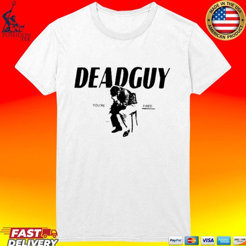 Deadguy You’re Fired Unisex
