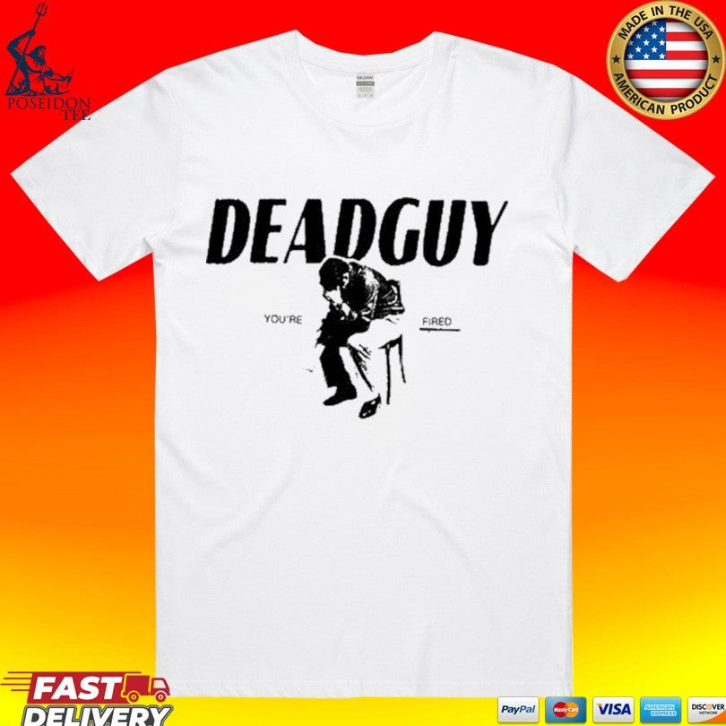Deadguy You’re Fired Unisex