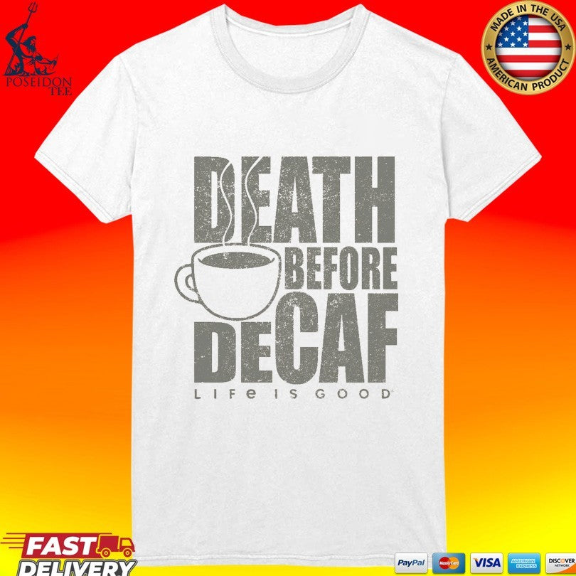 Death Before Decaf Coffee Life Is Good Unisex