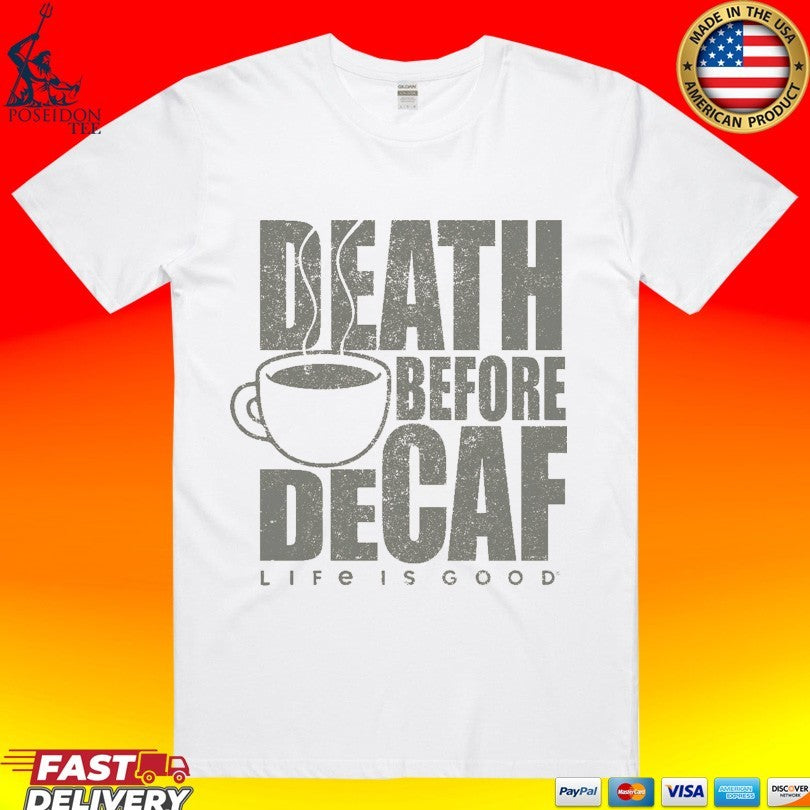 Death Before Decaf Coffee Life Is Good Unisex
