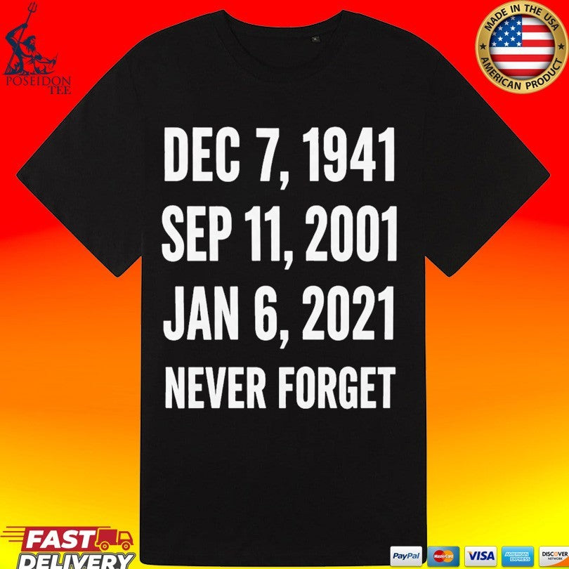 Dec 7 1941 Sep 11 2001 Jan 6 2021 Never Forget Unisex