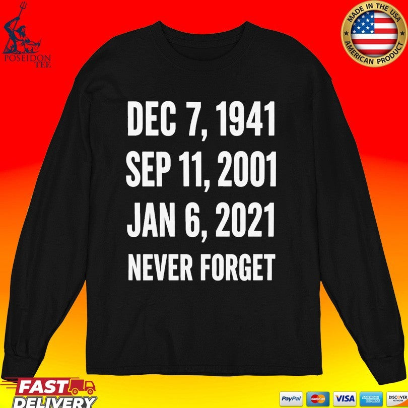 Dec 7 1941 Sep 11 2001 Jan 6 2021 Never Forget Unisex