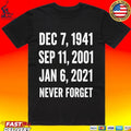Dec 7 1941 Sep 11 2001 Jan 6 2021 Never Forget Unisex