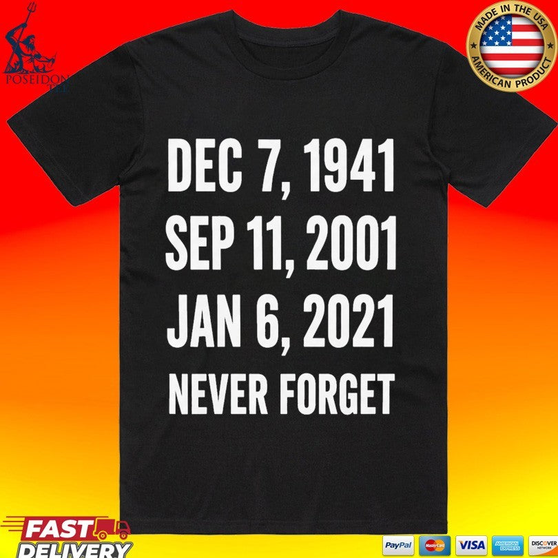Dec 7 1941 Sep 11 2001 Jan 6 2021 Never Forget Unisex