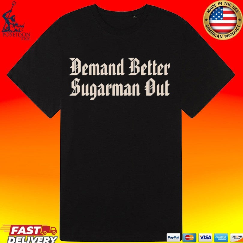Demand Better Sugarman Out Unisex