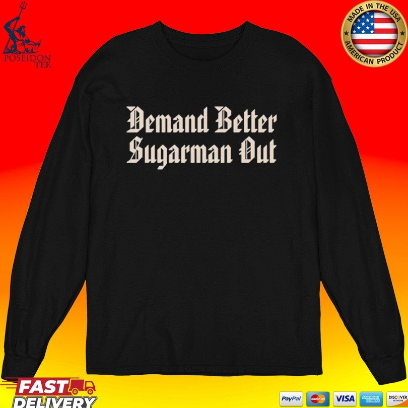 Demand Better Sugarman Out Unisex