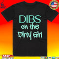 Dibs on the Dirty Girl Unisex