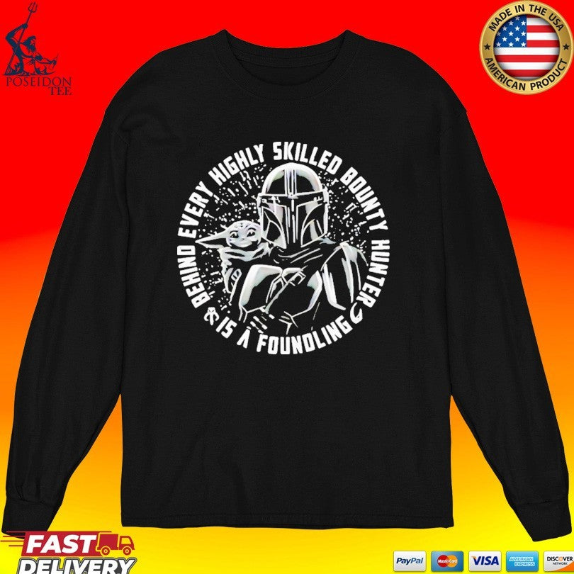 Din Djarin And Grogu Behind Every Highly Skilled Bounty Hunter Is A Foundling Unisex