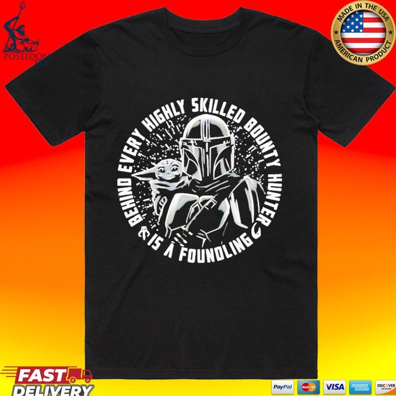 Din Djarin And Grogu Behind Every Highly Skilled Bounty Hunter Is A Foundling Unisex