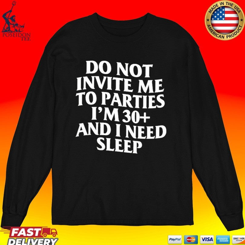 Do Not Invite Me To Parties I’m 30+ And I Need Sleep Unisex