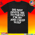 Do Not Invite Me To Parties I’m 30+ And I Need Sleep Unisex