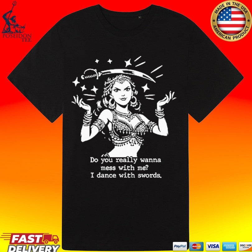 Do You Really Wanna Mess With Me I Dance With Sword Unisex
