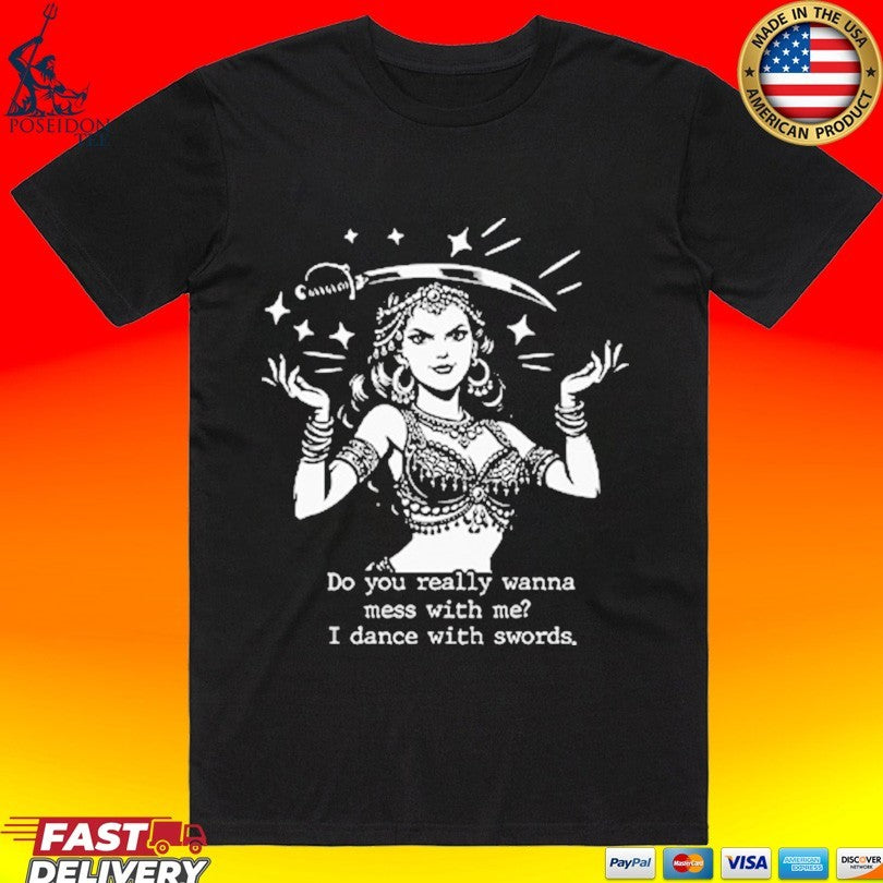 Do You Really Wanna Mess With Me I Dance With Sword Unisex