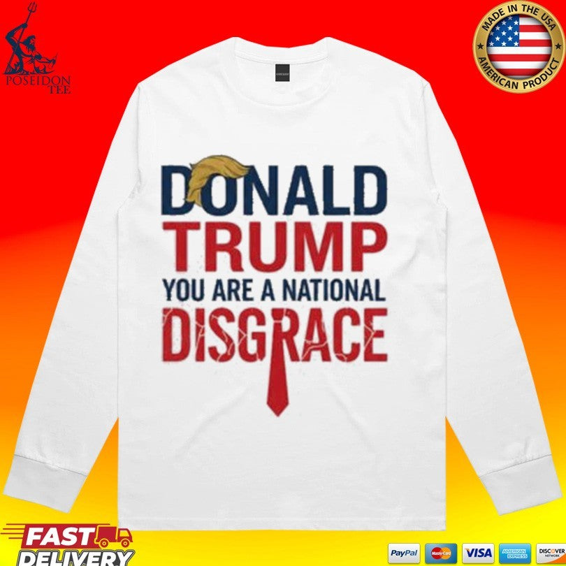 Donald Trump You Are A National Disgrace Unisex