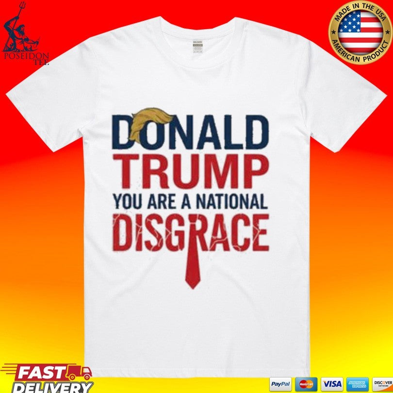 Donald Trump You Are A National Disgrace Unisex