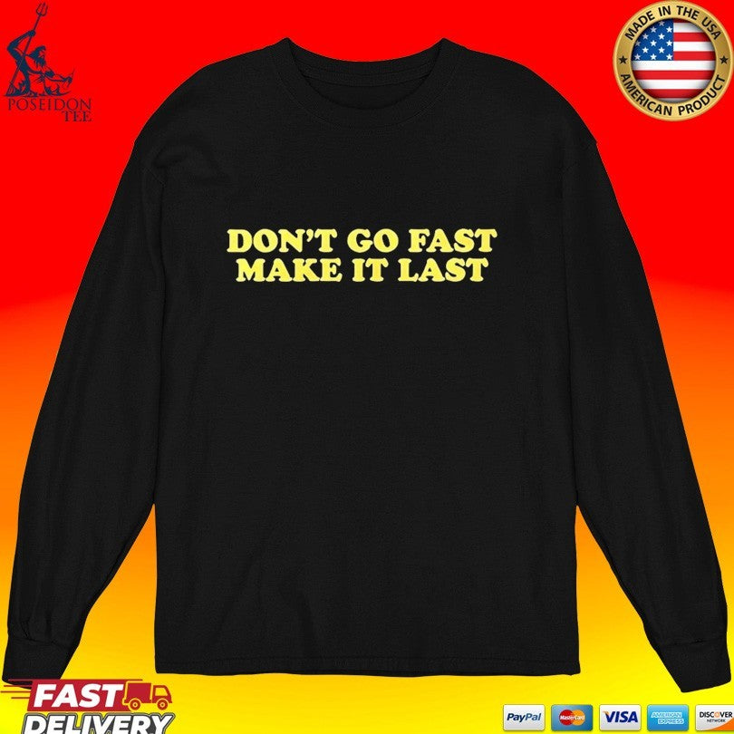 Don’t Go Fast Make It Last Unisex