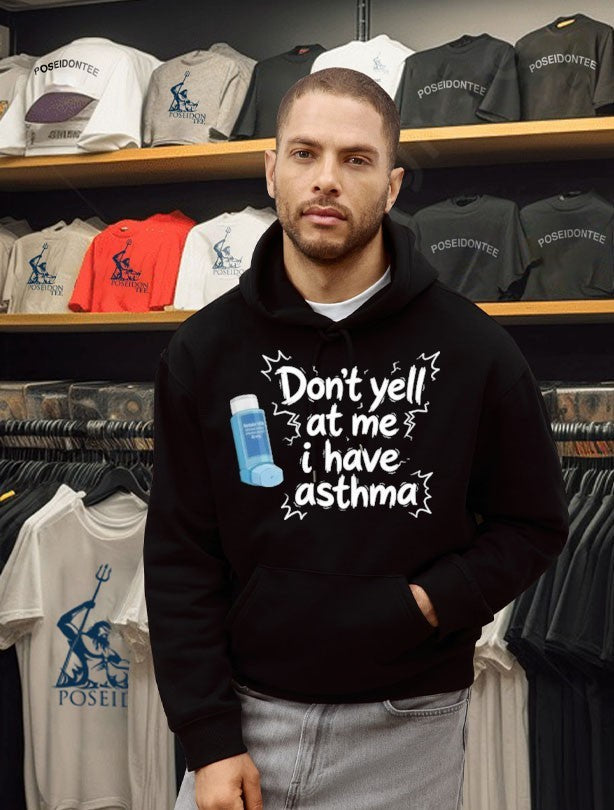 Don’t Yell At Me I Have Asthma Unisex