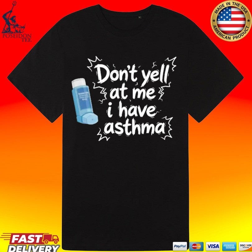 Don’t Yell At Me I Have Asthma Unisex