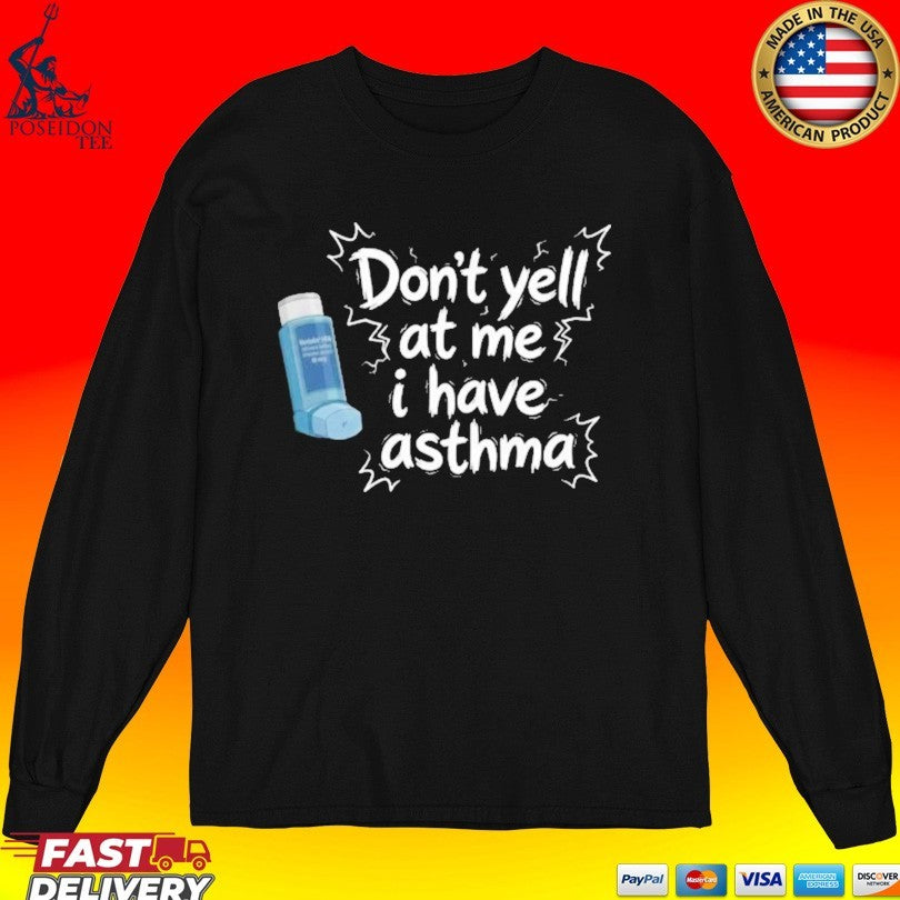Don’t Yell At Me I Have Asthma Unisex