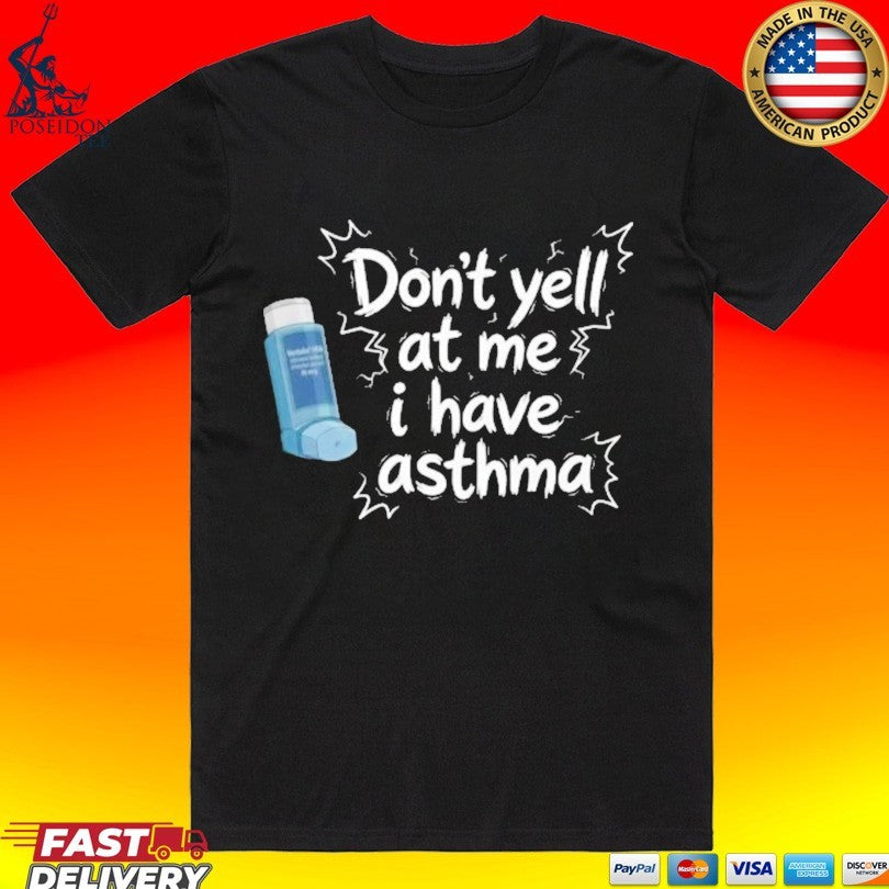 Don’t Yell At Me I Have Asthma Unisex