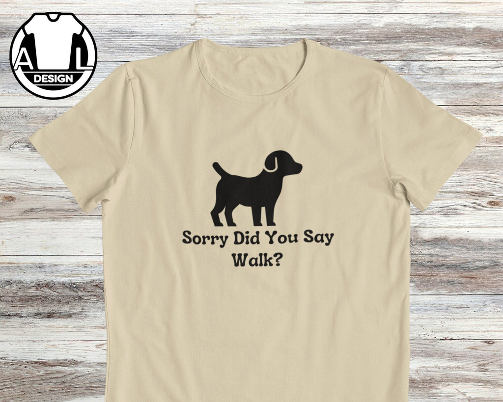 Dog Lover Sorry Did Say Walk Unisex