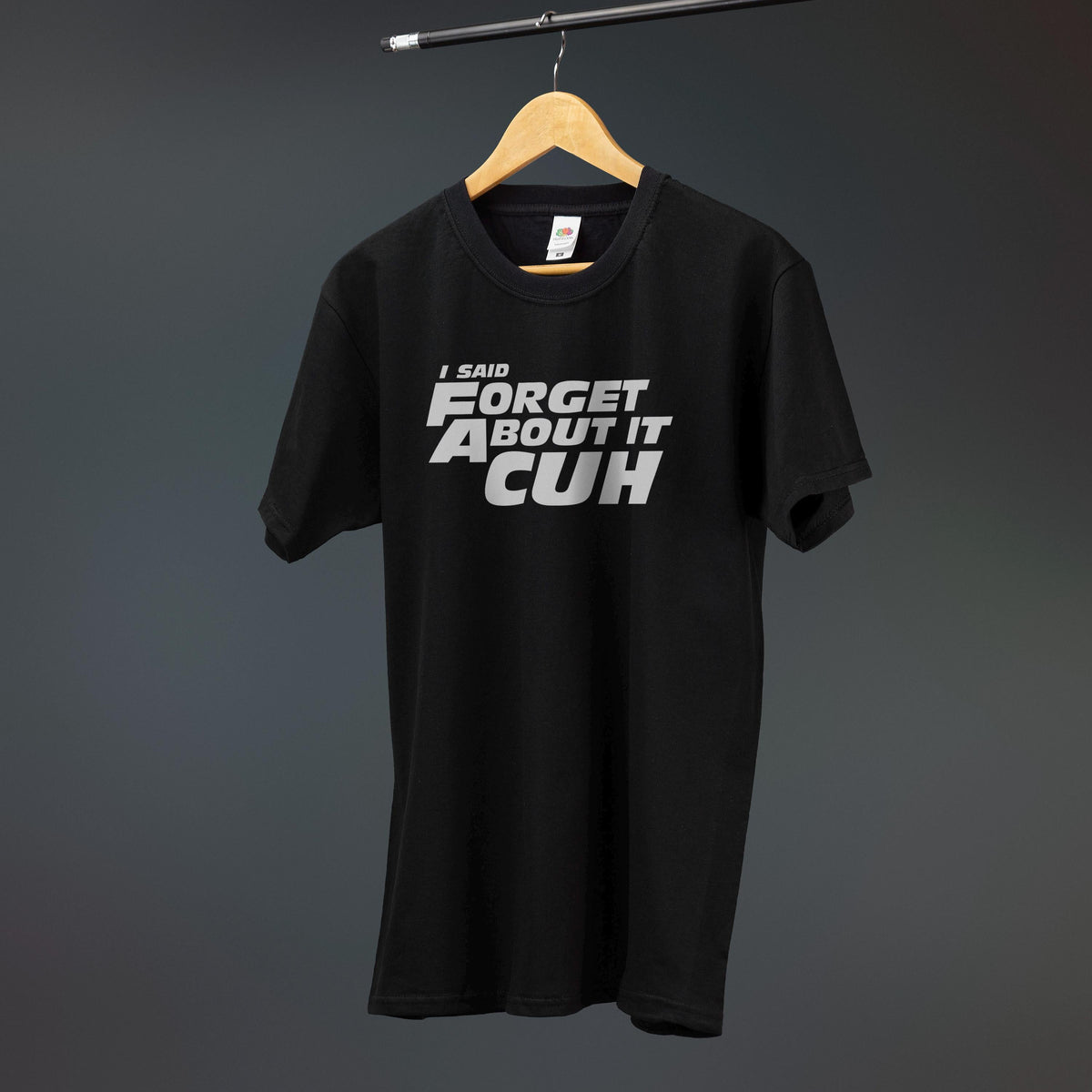 Said Forget Cuh Printed Tee Car Movie Quote Various Sizes