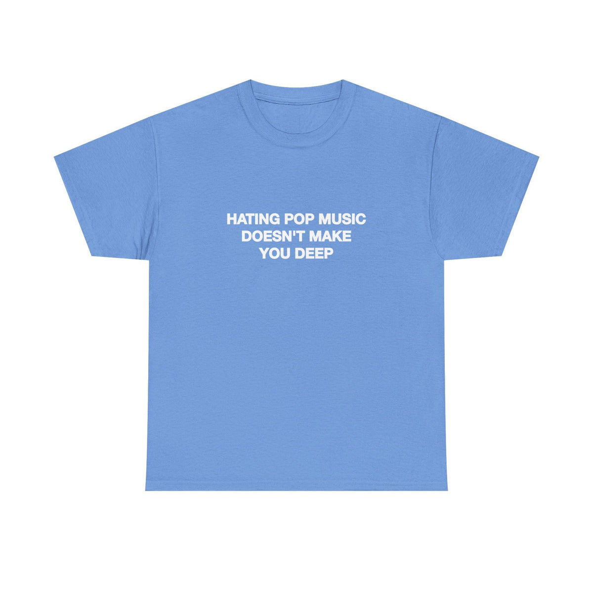 Hating Pop Music Doesn'T Make Deep Heavy Tee Y2k Iconic Girl Meme Concer Unhinged Sarcastic