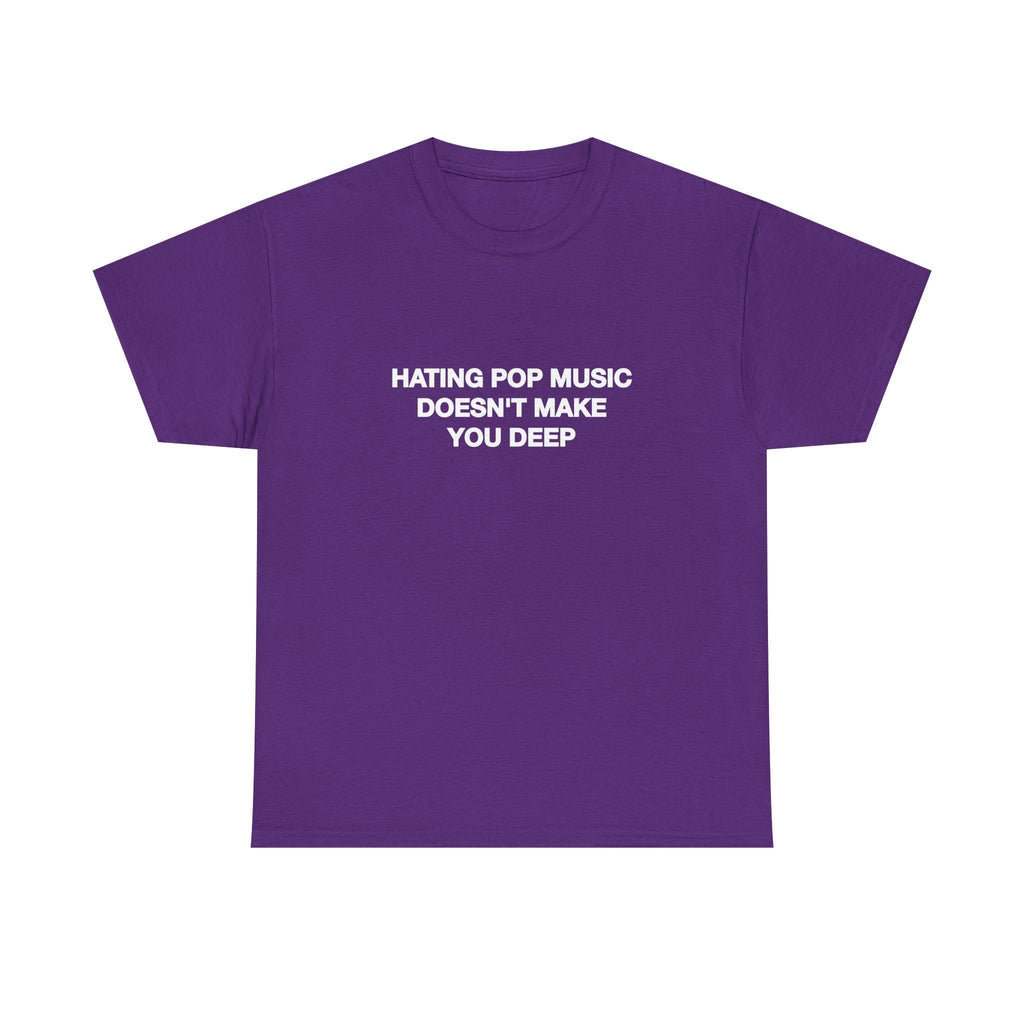Hating Pop Music Doesn'T Make Deep Heavy Tee Y2k Iconic Girl Meme Concer Unhinged Sarcastic