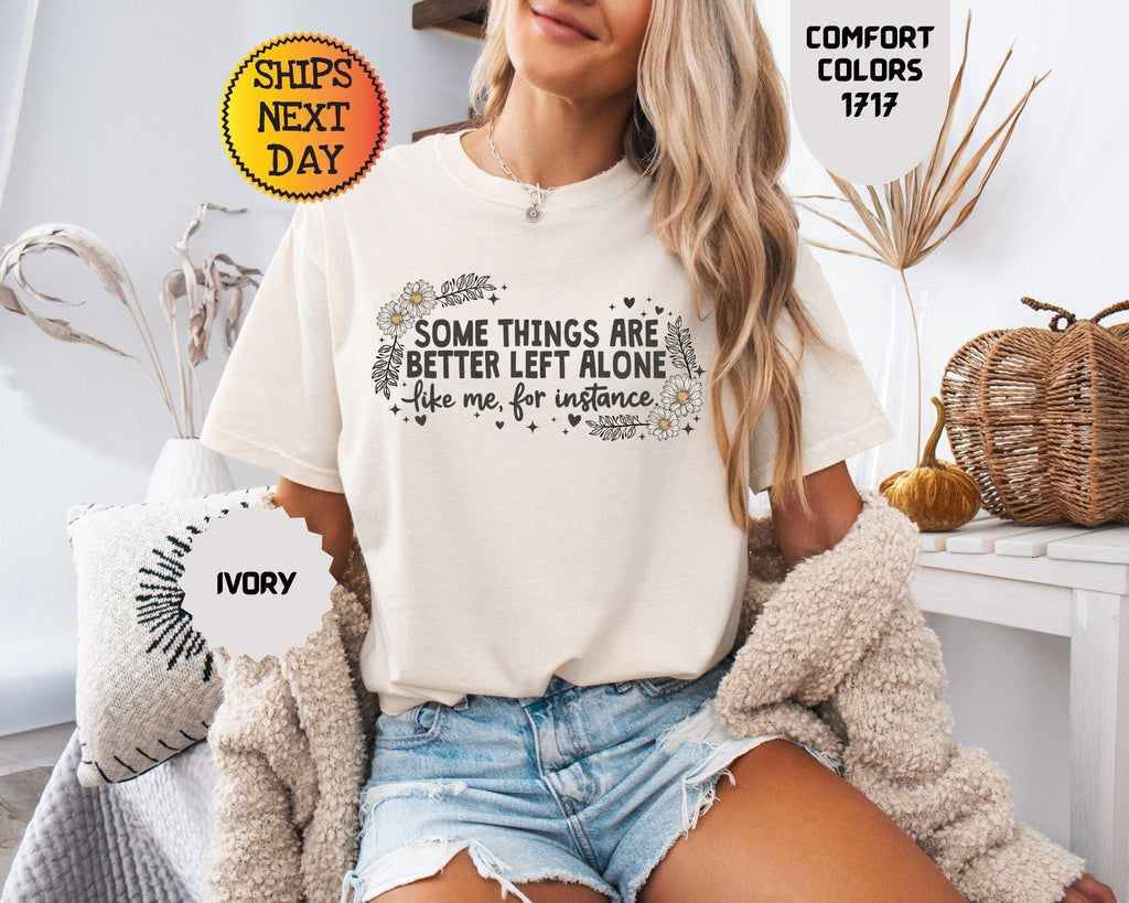 Comfort Colors Some Things Better Left Alone Sarcasm Tee
