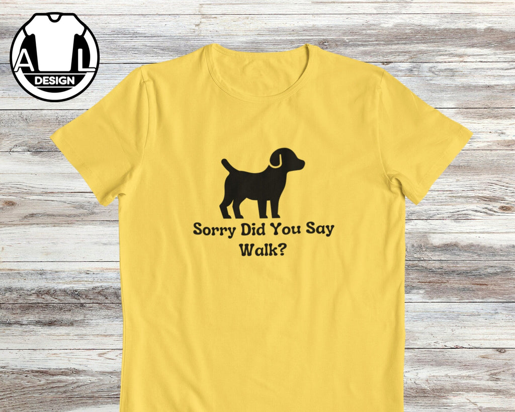 Dog Lover Sorry Did Say Walk Unisex