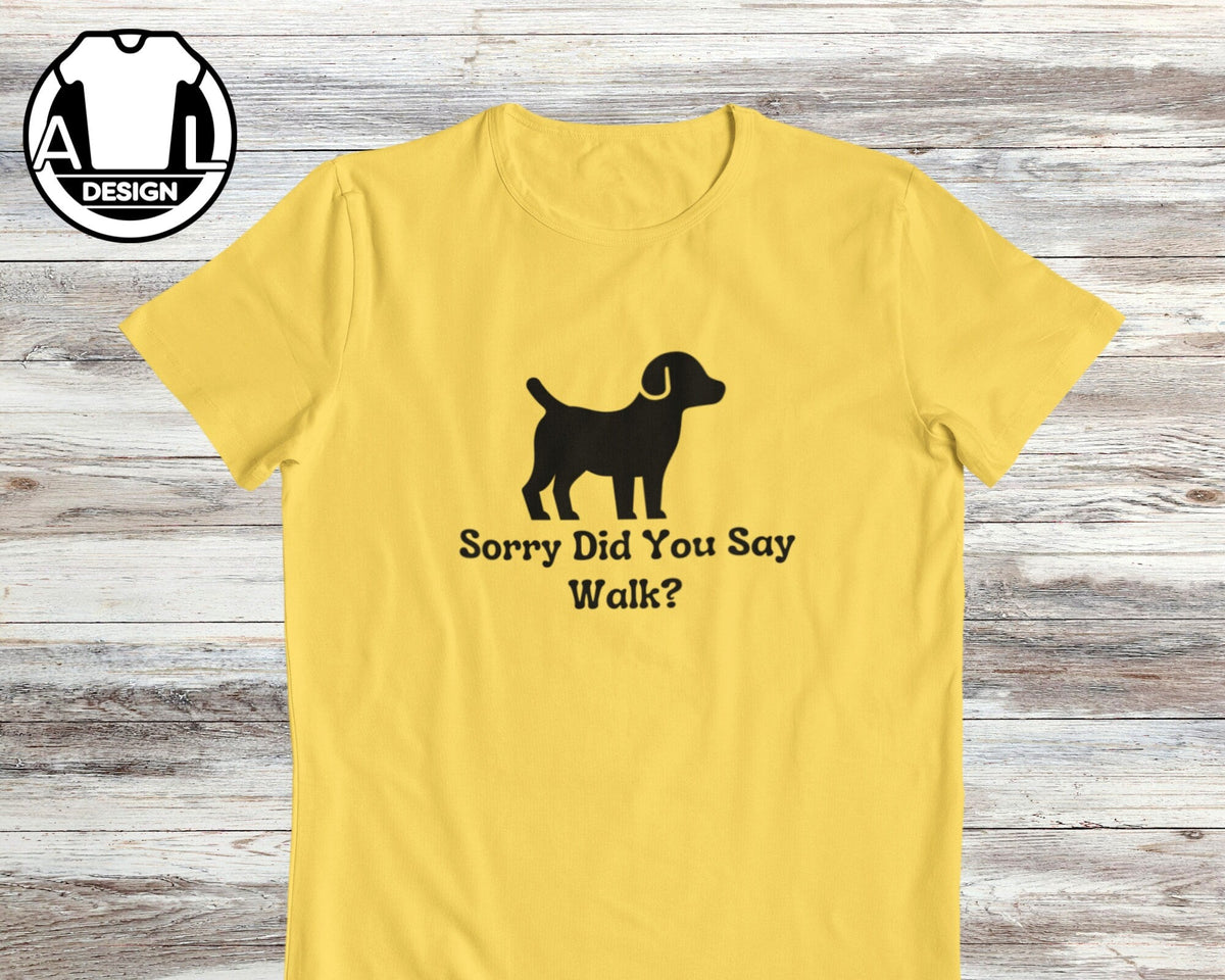 Dog Lover Sorry Did Say Walk Unisex
