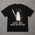 Flight Never Option Sarcastic Penguin Animal Meme Penguin Tee Bird Lover