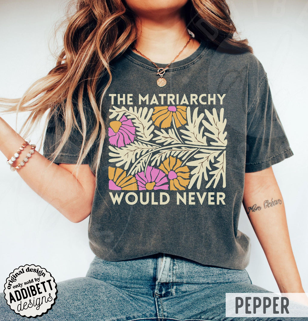 Comfort Colors Matriarchy Never Feminist Matisse Inspired Floral Tee