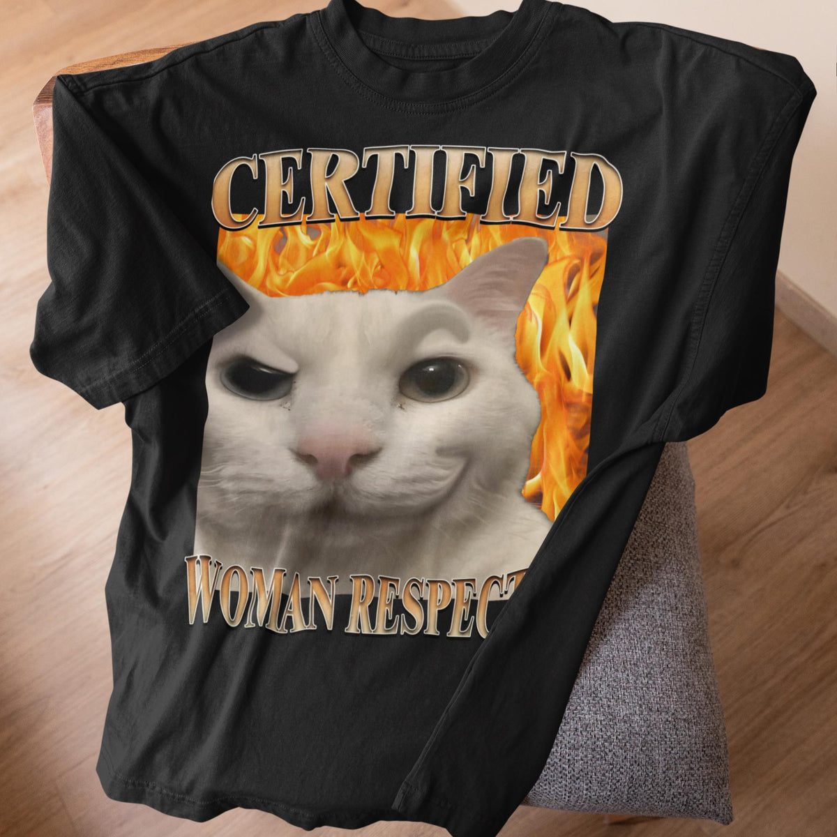 Certified Woman Respecter Cat Meme Tee Woman Man Silly Cats Ugly Stupid Joke Cringe Tees