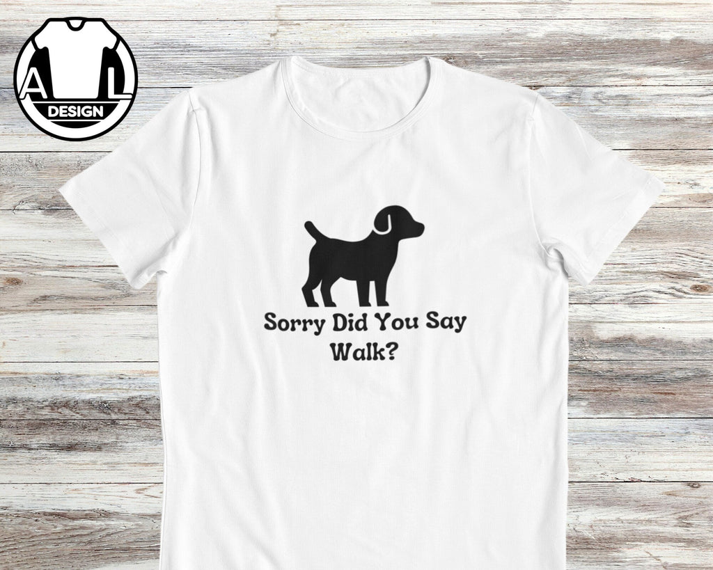 Dog Lover Sorry Did Say Walk Unisex