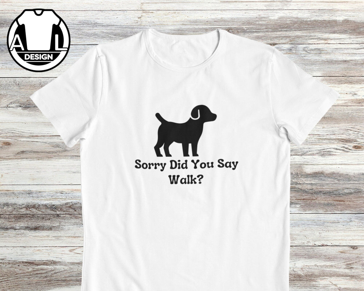 Dog Lover Sorry Did Say Walk Unisex