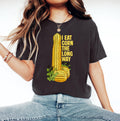 Eat Corn Long Way Humor Inappropriate Raunchy Sayings Gag Meme Offensive Embarrassing