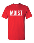 Moist Because Someone Hates Word Sarcastic Humor Tee Unisex