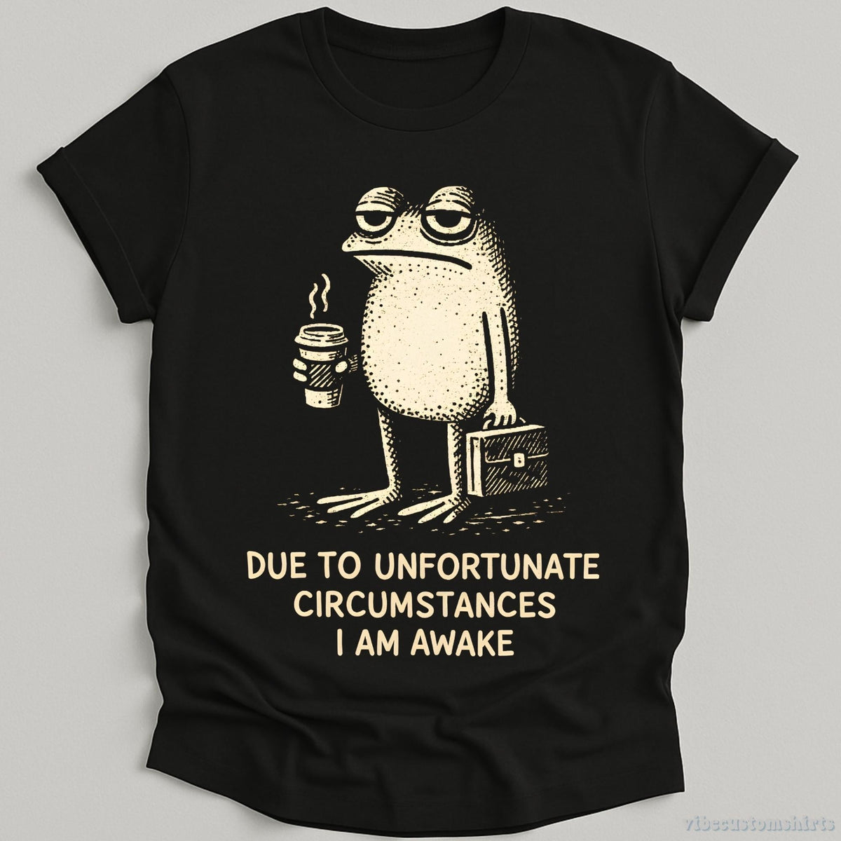 Due Unfortunate Circumstances Am Awake Sleepy Frog Coffee Lover Tee Morning Humor