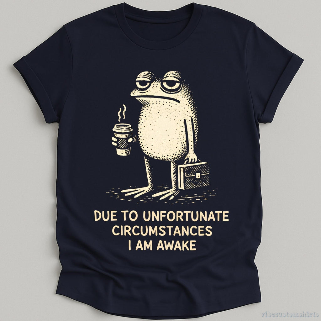 Due Unfortunate Circumstances Am Awake Sleepy Frog Coffee Lover Tee Morning Humor