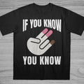 Know Know Inappropriate Humor Sarcastic Ironic Tee Unisex