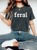 Feral Comfort Feral Tee Quote Feral Era Cowgirl Friend Sarcastic Tee