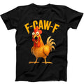 F-Caw-F Chicken Rooster Meme Fcawf Saying Tee Black 498