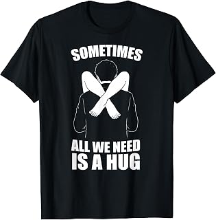 Sometimes Need Hug Unisex