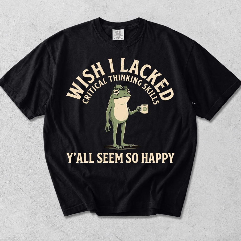 Wish Lacked Critical Thinking Skills Comfort Colors Sarcastic Quote Tee